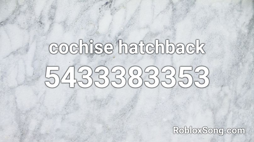 cochise hatchback  Roblox ID
