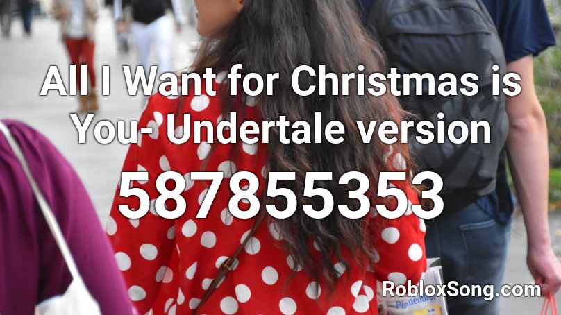 All I Want for Christmas is You- Undertale version Roblox ID