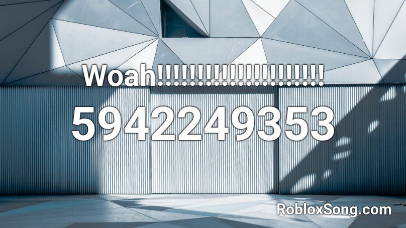 Woah!!!!!!!!!!!!!!!!!!!!! Roblox ID