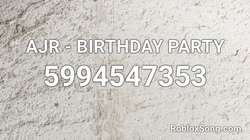 Ajr Birthday Party Roblox Id Roblox Music Codes - ajr roblox id codes 2021