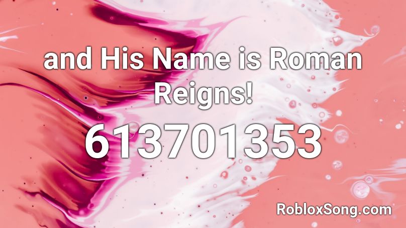 and His Name is Roman Reigns! Roblox ID