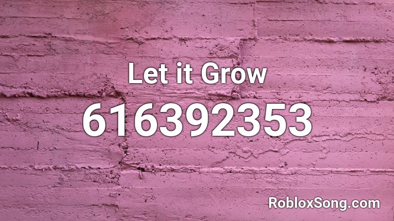 Let it Grow Roblox ID