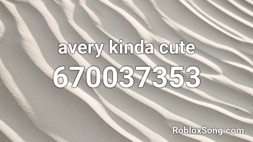 avery kinda cute Roblox ID