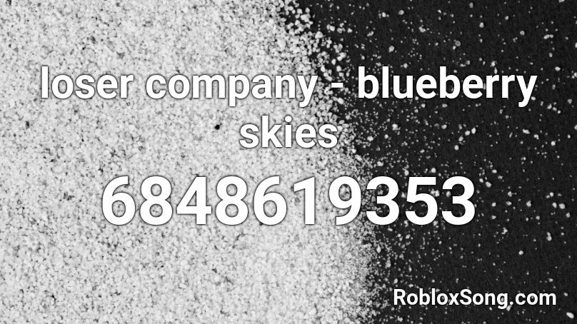 loser company - blueberry skies Roblox ID