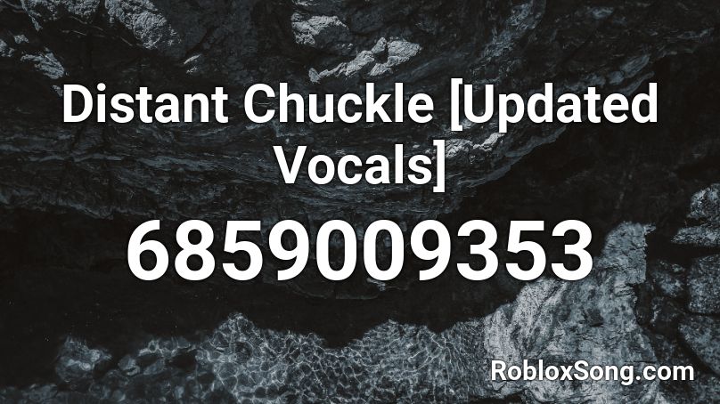 Distant Chuckle [Updated Vocals] Roblox ID