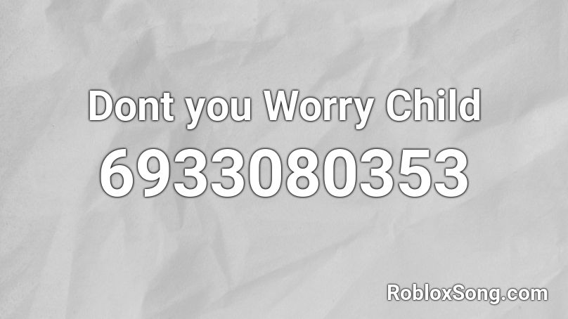 Dont you Worry Child Roblox ID