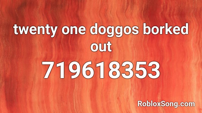 twenty one doggos borked out Roblox ID