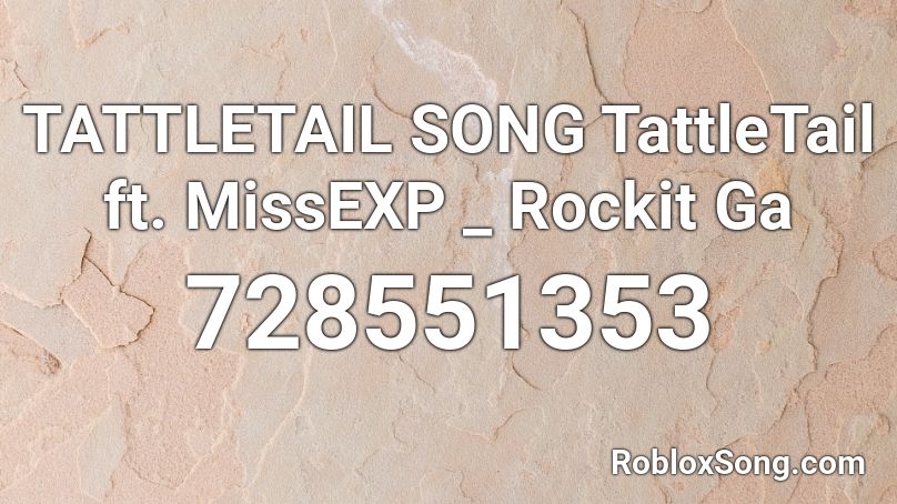 TATTLETAIL SONG TattleTail ft. MissEXP _ Rockit Ga Roblox ID