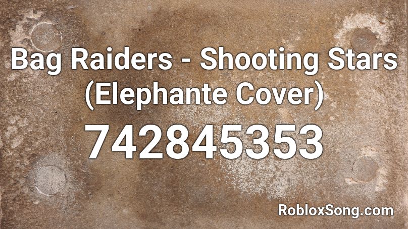 Bag Raiders Shooting Stars Elephante Cover Roblox Id Roblox Music Codes - roblox bag raiders shooting stars