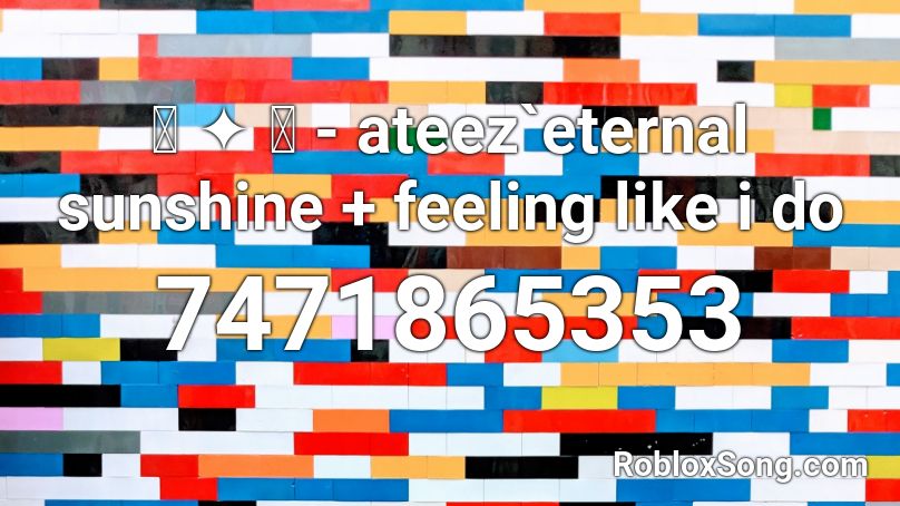 ꒰ ✦ ꒱ - ateez`eternal sunshine + feeling like i do Roblox ID