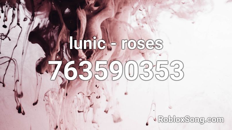 lunic - roses Roblox ID