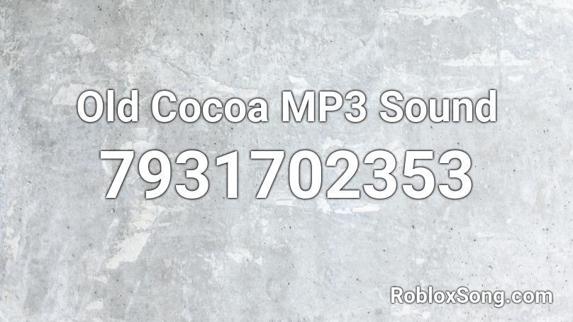 Old Cocoa MP3 Sound  Roblox ID