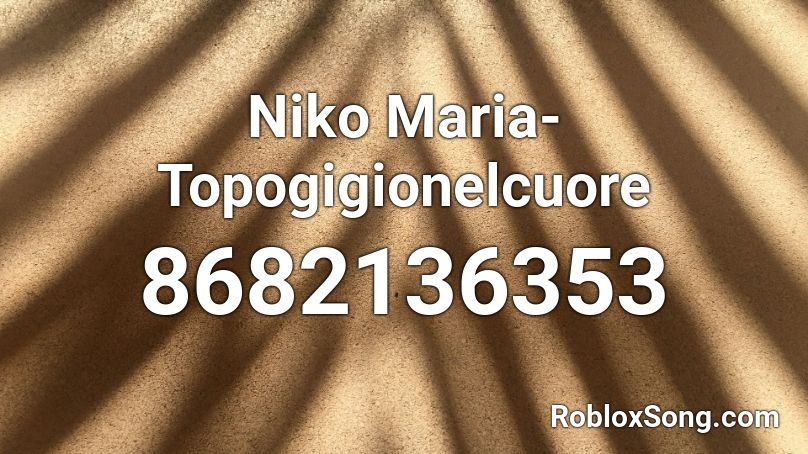 Niko Maria- Topogigionelcuore Roblox ID