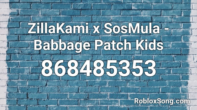 ZillaKami x SosMula - Babbage Patch Kids Roblox ID