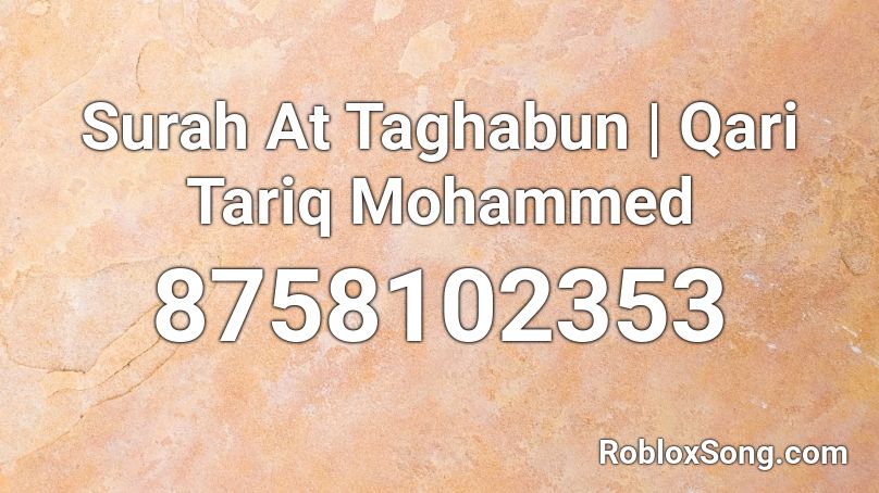 Surah At Taghabun | Qari Tariq Mohammed Roblox ID