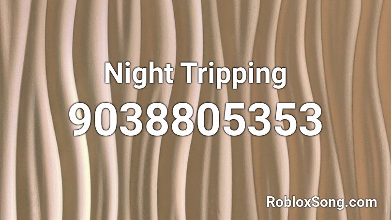 Night Tripping Roblox ID