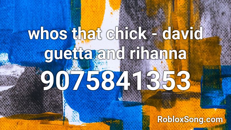 whos that chick - david guetta and rihanna Roblox ID