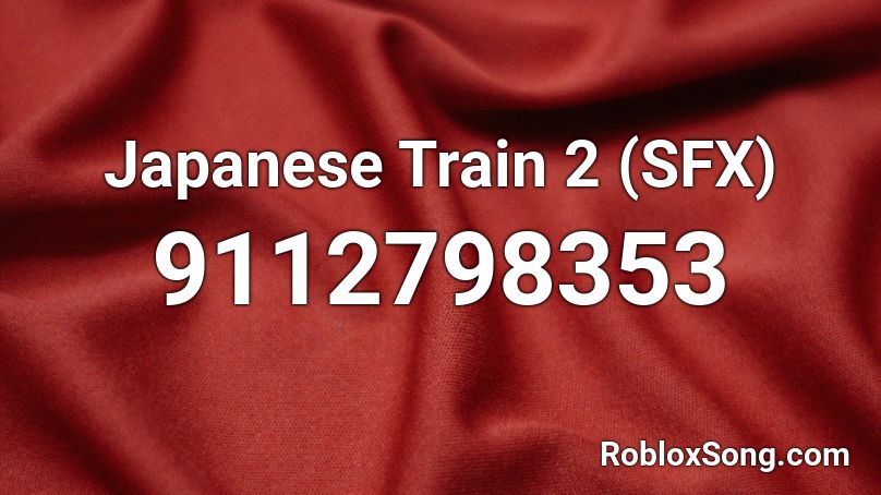 Japanese Train 2 (SFX) Roblox ID
