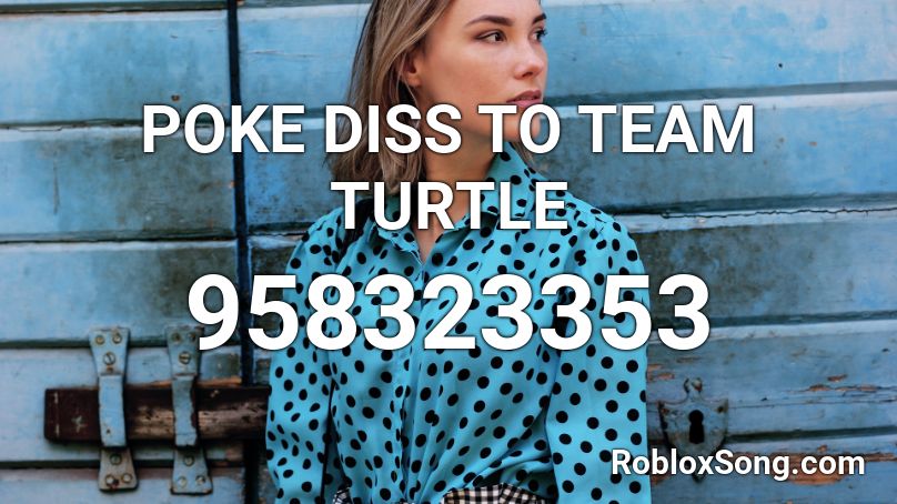 POKE DISS TO TEAM TURTLE Roblox ID