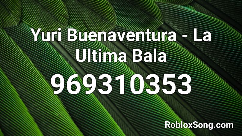 Yuri Buenaventura - La Ultima Bala Roblox ID