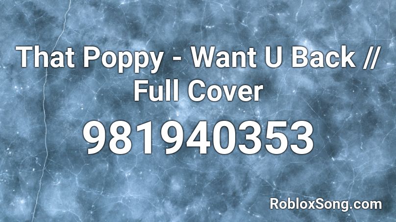 That Poppy - Want U Back // Full Cover Roblox ID
