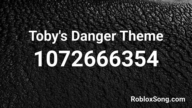 Toby's Danger Theme Roblox ID