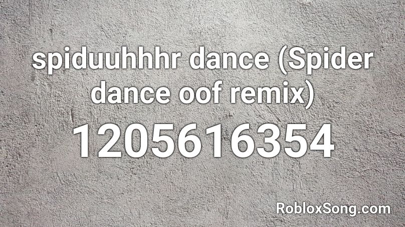 spiduuhhhr dance (Spider dance oof remix) Roblox ID