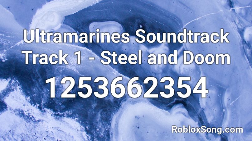  Ultramarines Soundtrack Track 1 - Steel and Doom Roblox ID