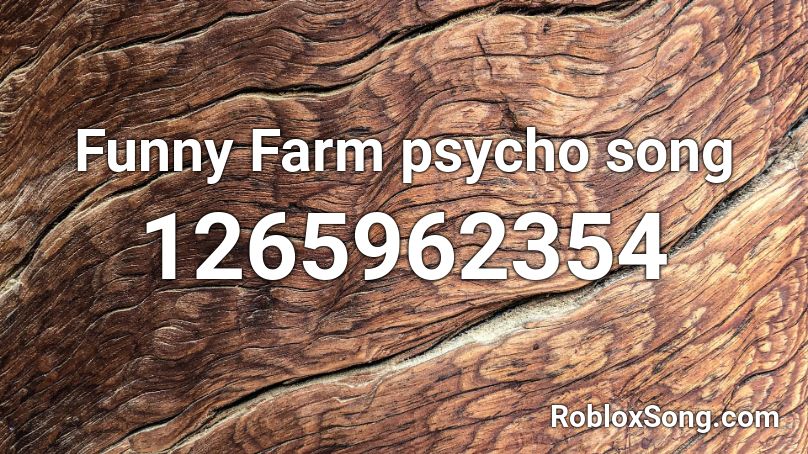 Funny Farm psycho song Roblox ID