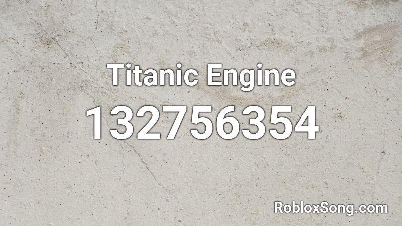 Titanic Engine Roblox ID