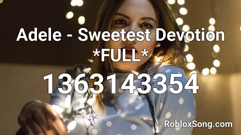 Adele - Sweetest Devotion *FULL* Roblox ID