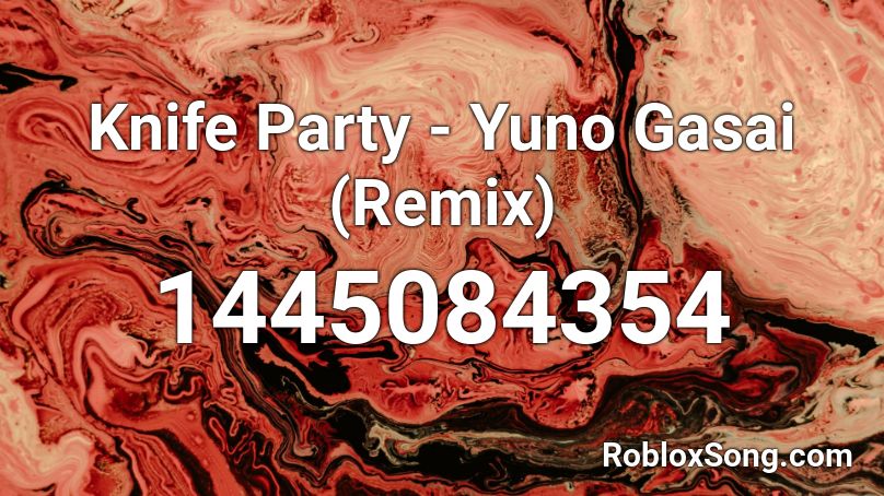 Knife Party - Yuno Gasai (Remix) Roblox ID