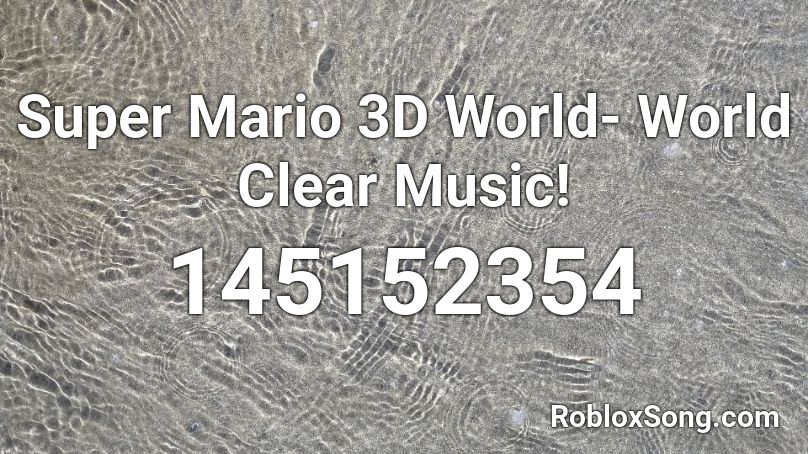 Super Mario 3D World- World Clear Music! Roblox ID