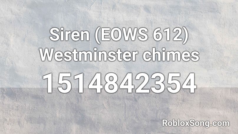 Siren (EOWS 612) Westminster chimes Roblox ID