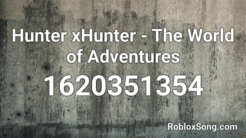 Hunter xHunter - The World of Adventures Roblox ID