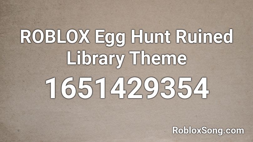 ROBLOX Egg Hunt Ruined Library Theme Roblox ID