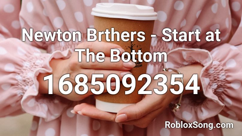 Newton Brthers - Start at The Bottom Roblox ID