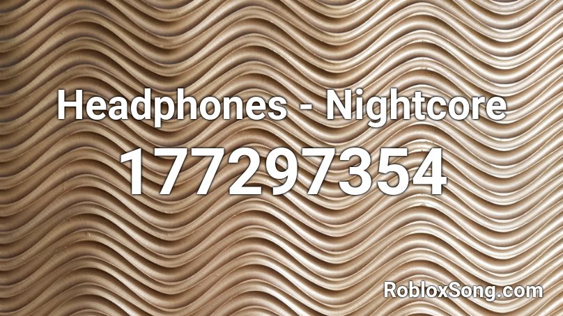 Headphones - Nightcore Roblox ID