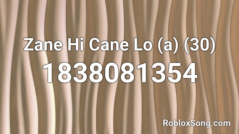 Zane Hi Cane Lo (a) (30) Roblox ID