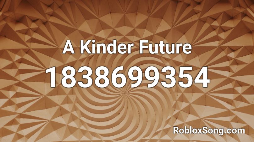 A Kinder Future Roblox ID