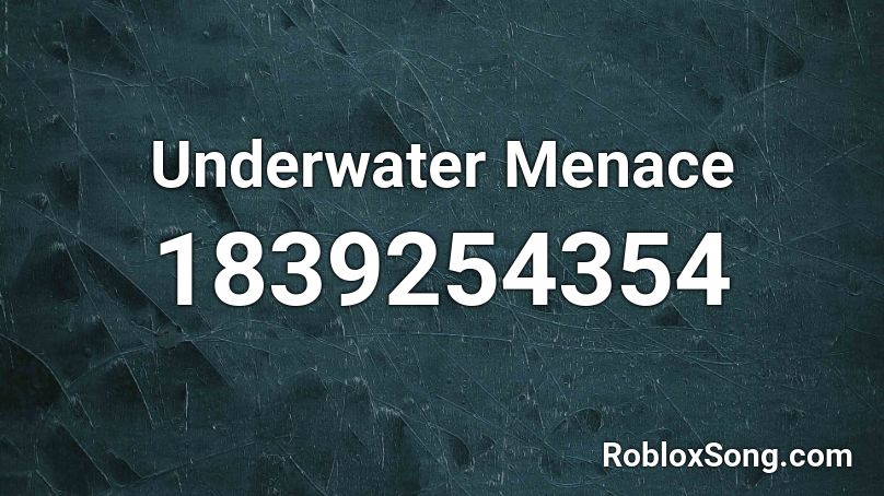 Underwater Menace Roblox ID