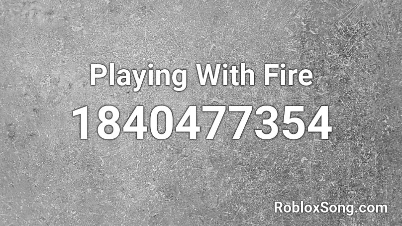 Playing With Fire Roblox ID