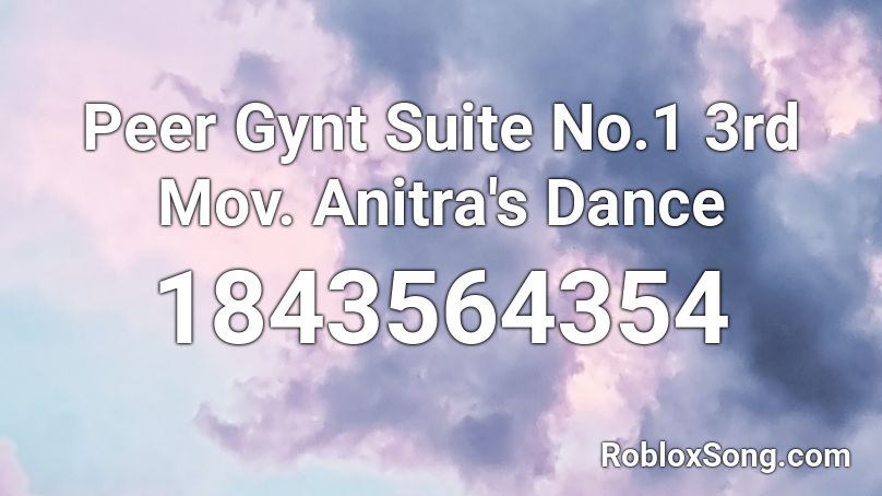 Peer Gynt Suite No.1 3rd Mov. Anitra's Dance Roblox ID