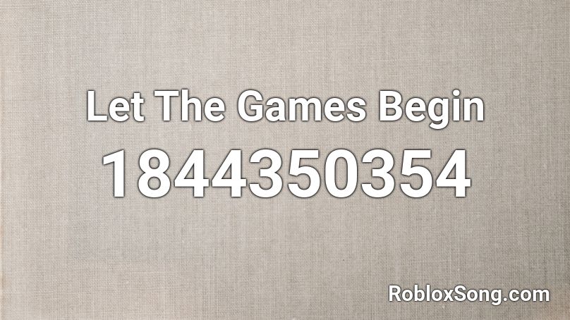 Let The Games Begin Roblox ID