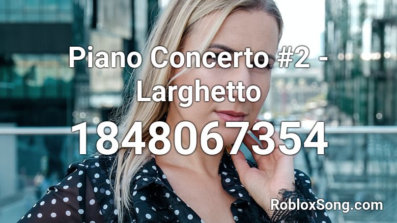 Piano Concerto #2 - Larghetto Roblox ID
