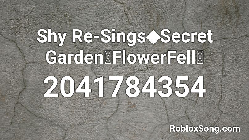 Shy Re-Sings◆Secret Garden【FlowerFell】 Roblox ID