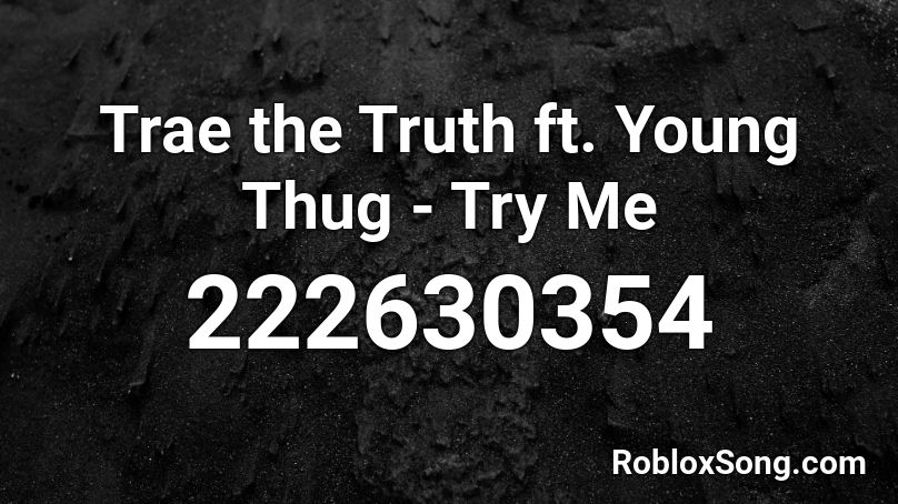 Trae the Truth ft. Young Thug - Try Me Roblox ID