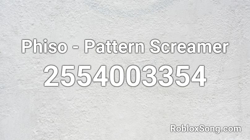 Phiso - Pattern Screamer Roblox ID