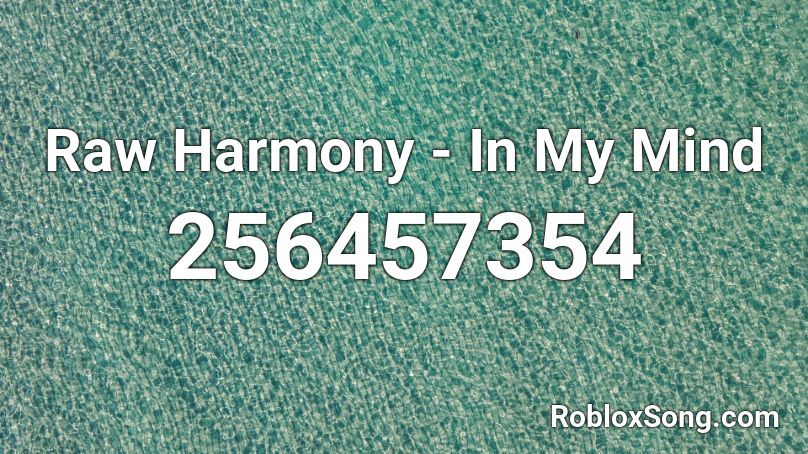 Raw Harmony - In My Mind  Roblox ID