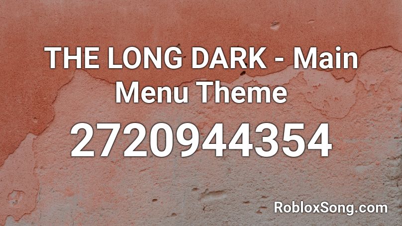 THE LONG DARK - Main Menu Theme Roblox ID